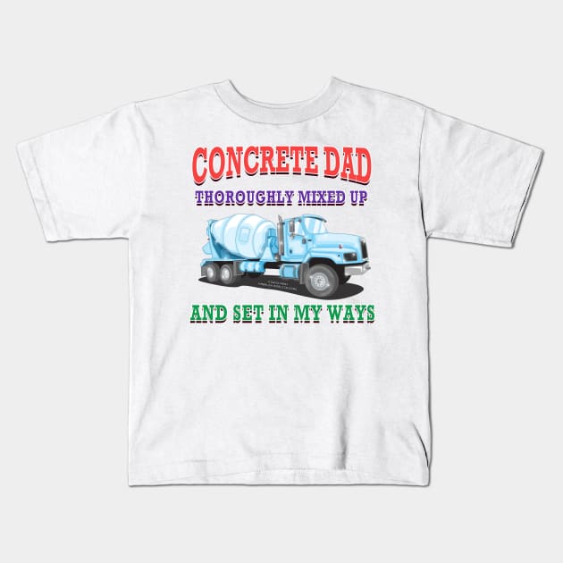 Concrete Dad Set In My Ways Concrete Mixer Construction Novelty Gift Kids T-Shirt by Airbrush World